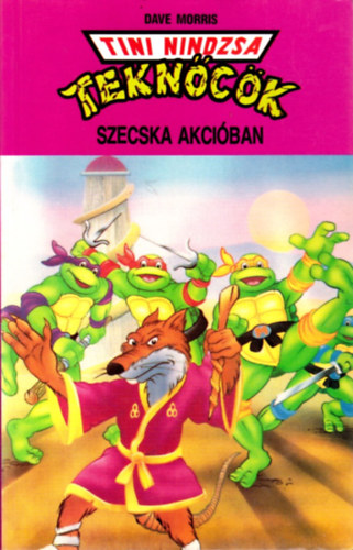 Dave Morris - Tini nindzsa teknőcök: Szecska akcióban