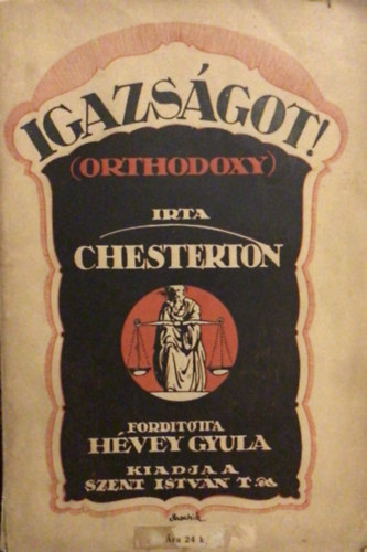G. K. Chesterton - Igazságot! (orthodoxy)