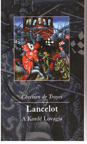 Chrétien de Troyes - Lancelot, a Kordé Lovagja