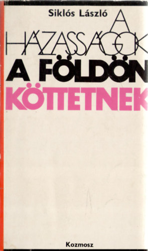 Siklós László - A házasságok a földön köttetnek