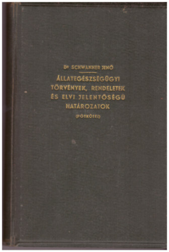 Dr. Schwanner Jen - llategszsggyi trvnyek,rendeletek s elvi jelentsg hatrozatok (ptktet)