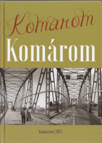 Szmad Emese  (szerk.), Turi Zsolt (szerk.) Rabi Lenke (szerk.) - Komrom - Helytrtnet a kezdetektl napjainkig