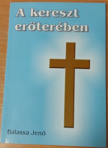 Balassa Jen� - A kereszt er�ter�ben