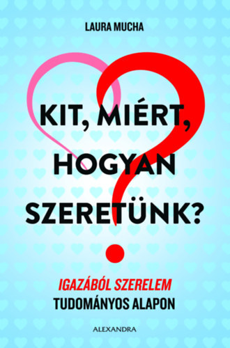 Benke Gbor  Laura Mucha (szerk.), Miholics Zoltn (ford.) - Kit, mirt, hogyan szeretnk? - Igazbl szerelem tudomnyos alapon