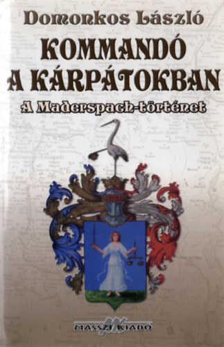 Domonkos L�szl� - Kommand� a K�rp�tokban - A Maderspach-t�rt�net