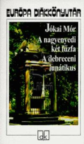 J�kai M�r - A nagyenyedi k�t f�zfa - A debreceni lun�tikus - Eur�pa di�kk�nyvt�r