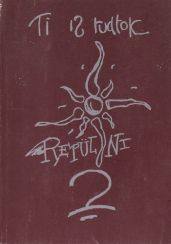 "Ti is tudtok rep�lni" - Di�kk�lt�k antol�gi�ja