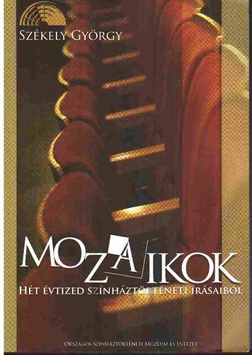 Sz�kely Gy�rgy - Mozaikok - H�t �vtized sz�nh�zt�rt�nei �r�saib�l