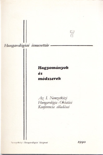 Giay Bla  (szerk.) - Hagyomnyok s mdszerek (Az I. Nemzetkzi Hengarolgia-Oktatsi Koncerencia eladsai I. ktet (Hungarolgiai ismerettr 7.)