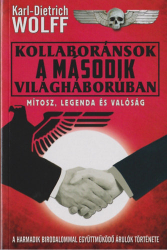 Karl-Dietrich Wolff - Kollabornsok a msodik vilghborban - Mtosz, legenda s valsg