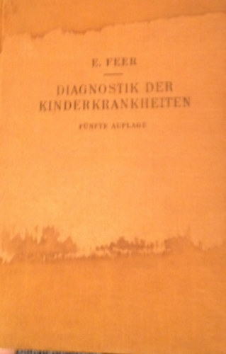 E. Feer - Diagnostik der Kinderkrankheiten mit besonderer Ber�cksichtigung des S�uglings
