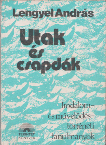 Lengyel Andr�s - Utak �s csapd�k Irodalom- �s m�vel�d�st�rt�neti tanulm�nyok (dedik�lt)