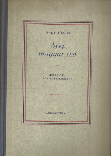 Nagy J�zsef - Sz�p magyar sz� (Bevezet�s a st�luselemz�s)