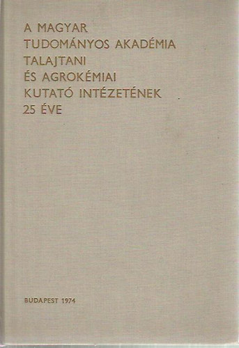 Cs�ka J�nosn� - A Magyar Tudom�nyos Akad�mia talajtani �s agrok�miai kutat� int�zet�nek 25 �ve