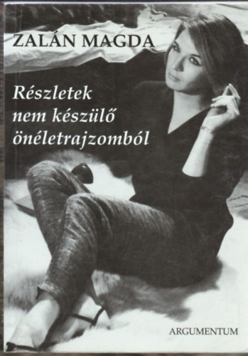 Zalán Magda - Részletek nem készülő önéletrajzomból