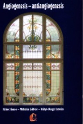 Vályi-nagy István; Mikala Gábor; Jákó János - Angiogenesis - antiangiogenesis