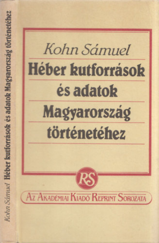 Kohn Smuel - Hber kutforrsok s adatok Magyarorszg trtnethez (reprint)