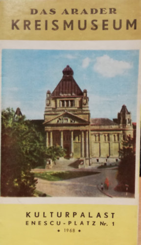 Das Arader Kreismuseum (Kulturpalast Enescu - Platz Nr. 1. 1968.)