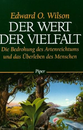 Edward O. Wilson - Der Wert der Vielfalt: Die Bedrohung des Artenreichtums und das �berleben des Menschen