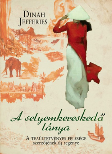 Dinah Jefferies - A selyemkereskedő lánya