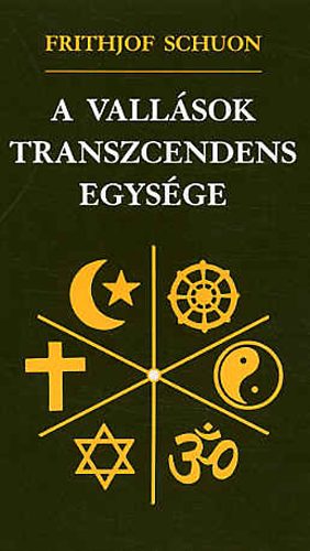 Frithjof Schuon - A vallsok transzcendens egysge