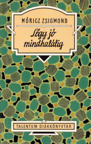 Móricz Zsigmond - Légy jó mindhalálig