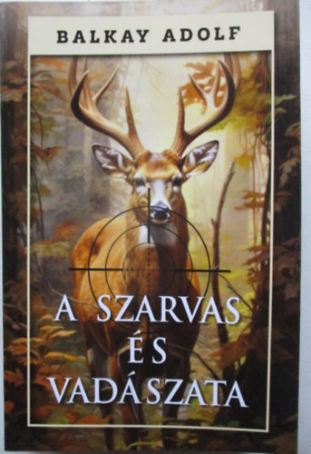 Balkay Adolf - A szarvas és vadászata