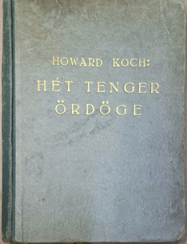 Howard Koch - Hét tenger Ördöge