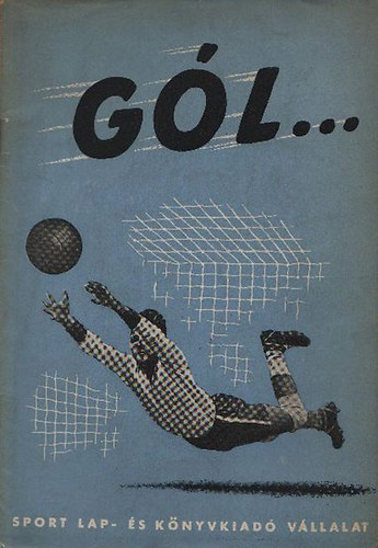 Gól... - Sportágakat népszerűsítő kiadványok 7. Labdarúgás
