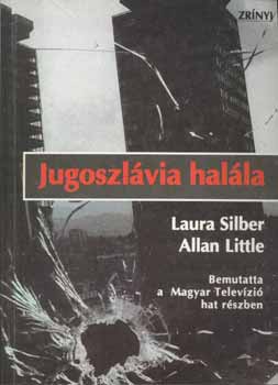 Laura Silber; Allan Little - Jugoszl�via hal�la