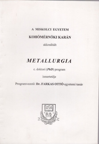 Dr. Farkas Ott - Metallurgia c. doktori (PhD) program ismertetje- A Miskolci Egyetem Kohmrnki Karn akreditlt