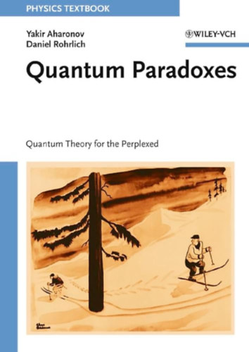 Daniel Rohrlich Yakir Aharonov - Quantum Paradoxes: Quantum Theory for the Perplexed