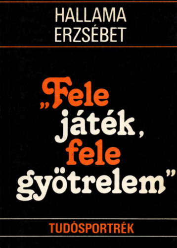 Hallama Erzsébet - "Fele játék, fele gyötrelem" (tudósportrék)