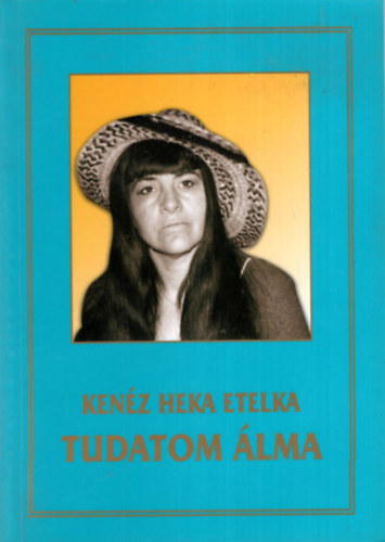 Kenéz Heka Etelka - Tudatom álma - vers