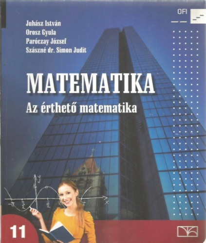 Juh�sz Istv�n . Orosz Gyula . Par�czay J�zsef . Sz�szn� Simon Judit - Matematika 11. az �rthet� matematika