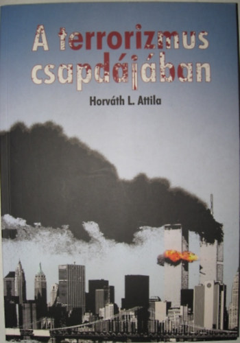 Horv�th L. Attila - A terrorizmus csapd�j�ban