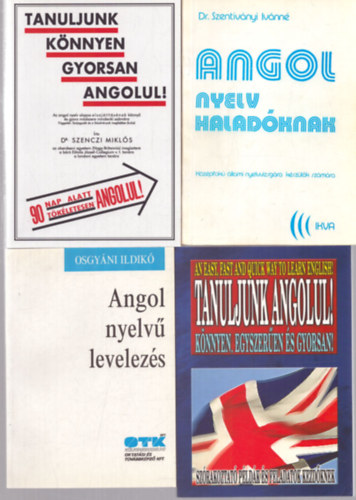 Osgy�ni Ildik�, Dr. Szenczi Mikl�s, Dr. Szentiv�nyi Iv�nn�, Holl� Krisztina - 4 db angol nyelvk�nyv: Angol nyelv� levelez�s - Tanuljunk k�nnyen gyorsan angolul! - Angol nyelv halad�knak - Tanuljunk angolul! K�nnyen, egyszer�en �s gyorsan!