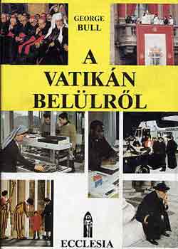 George Bull - A Vatikán belülről