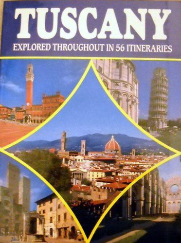 Claudio Pescio - Tuscany-explored throughout in 56 itineraries, 440 colour illustration