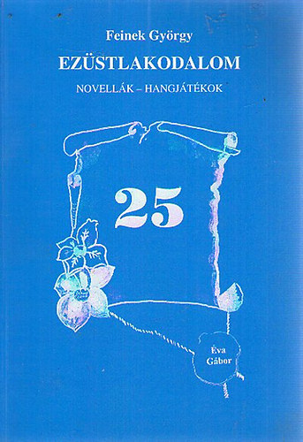 Feinek György - Ezüstlakodalom - novellák, hangjátékok