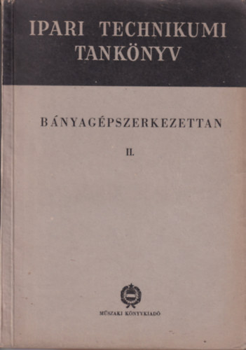 Bnyagpszerkezettan II. - A Bnyagpszeti technikum III. osztlya szmra (Ipari Technikumi Tanknyv)