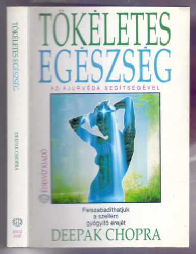 Deepak Chopra - Tkletes egszsg - Az jurvda segtsgvel (Felszabadthatjuk a szellem gygyt erejt)