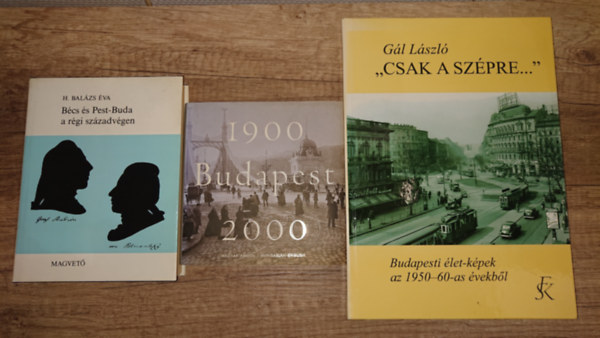 H. Bal�zs �va G�l L�szl� - 3 k�nyv Budapest m�ltj�r�l: B�cs �s Budapest a r�gi sz�zadv�gen, Budapest 1900-2000, "Csak a sz�pre..."