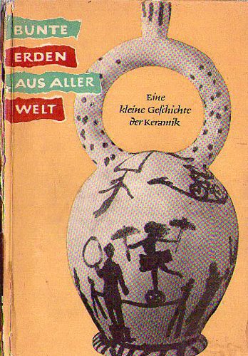 Otto Walcha - Bunte Erden aus aller Welt. Eine kleine Geschichte der Keramik