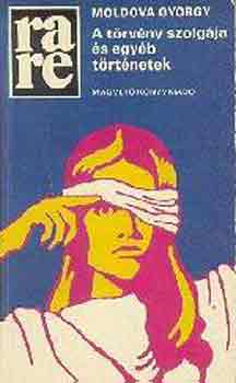 Moldova Gy�rgy - A t�rv�ny szolg�ja �s egy�b t�rt�netek