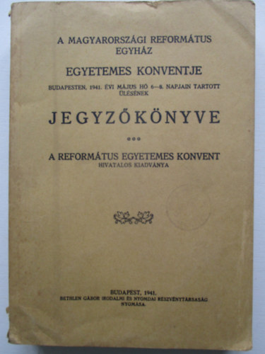 A Magyarországi Református Egyház Egyetemes Konventje Budapesten, 1941. évi május 6-8. napjain tartott ülésének jegyzőkönyve.