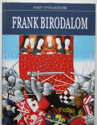Daniel Gimeno  (szerk.) - Frank Birodalom - Nagy civiliz�ci�k 16.