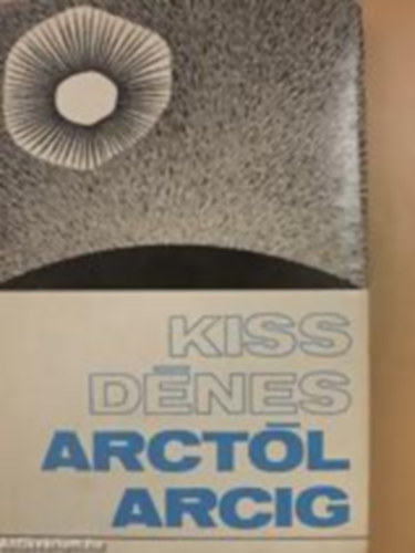 Kiss Dénes - Arctól arcig