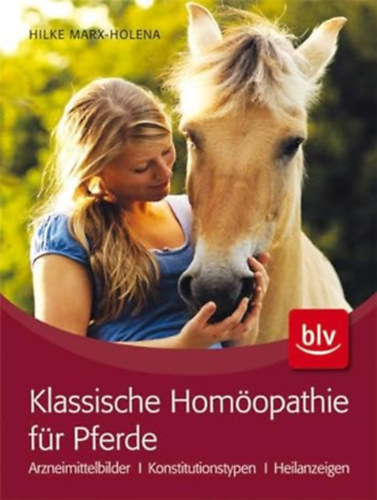 Hilke Marx-Holena - Klassische Homopathie fr Pferde: Grundlagenwissen . Arzneimittelbilder . Konstitutionstypen . Heilanzeigen