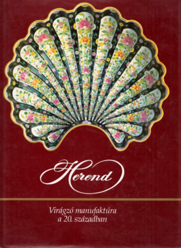 Szelnyi-Vadas-Varga - Herend-Virgz manifaktra az ezredforduln